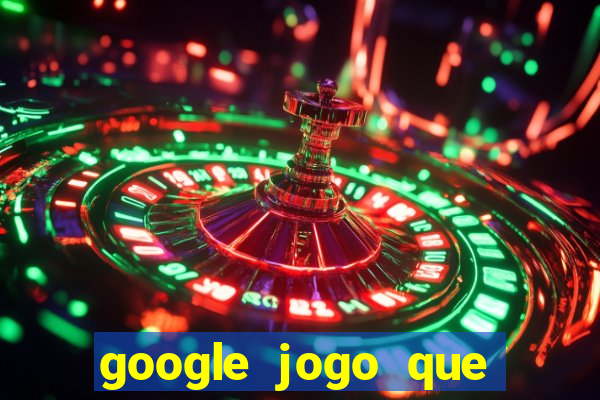 google jogo que ganha dinheiro de verdade